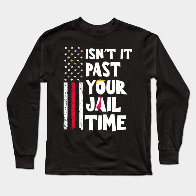 Isn't-it-past-your-jail-time Long Sleeve T-Shirt by SonyaKorobkova